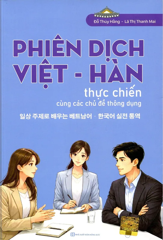 Phiên dịch Việt Hàn thực chiến cùng các chủ đề thông dụng, Đỗ Thúy Hằng, Lã Thị Thanh Mai