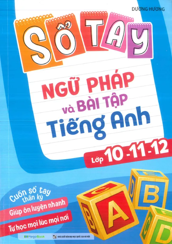 Sổ tay ngữ pháp và bài tập tiếng Anh lớp 10, 11, 12, Dương Hương
