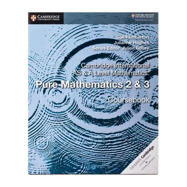 Cambridge International AS & A Level Mathematics, Pure mathematics 2 & 3 Coursebook, Sue Pemberton, Julianne Huges, Julian Gilbey